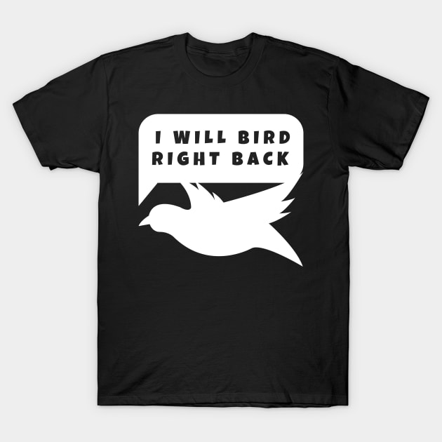 I Will Bird Right Back T-Shirt by blacklines